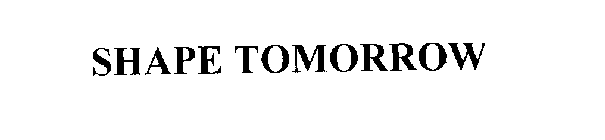 Trademark Logo SHAPE TOMORROW