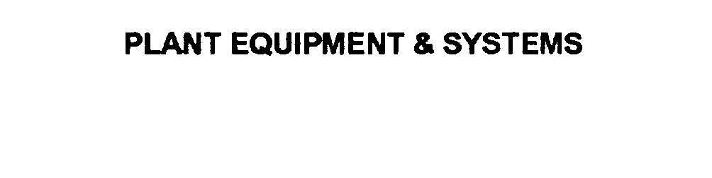  PLANT EQUIPMENT &amp; SYSTEMS