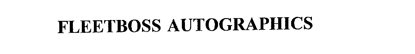 Trademark Logo FLEETBOSS AUTOGRAPHICS