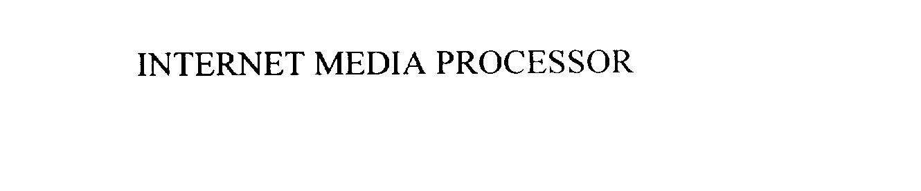Trademark Logo INTERNET MEDIA PROCESSOR
