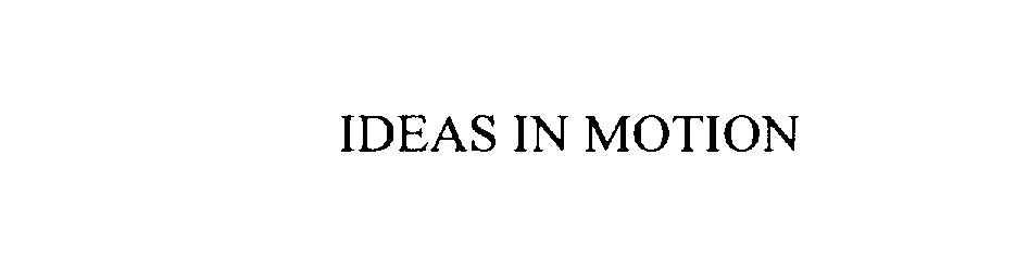 IDEAS IN MOTION