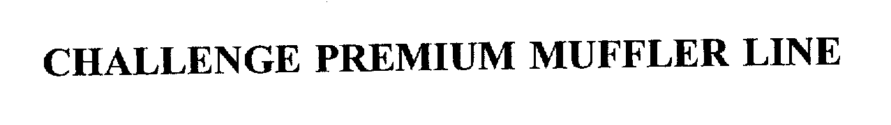 Trademark Logo CHALLENGE PREMIUM MUFFLER LINE