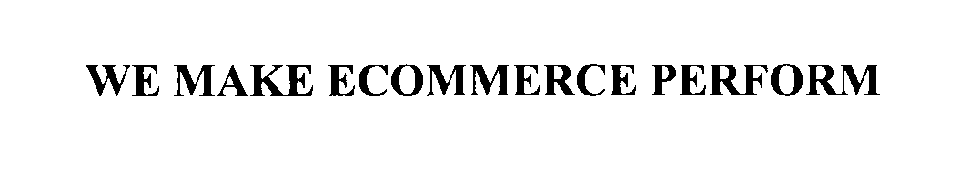 Trademark Logo WE MAKE ECOMMERCE PERFORM
