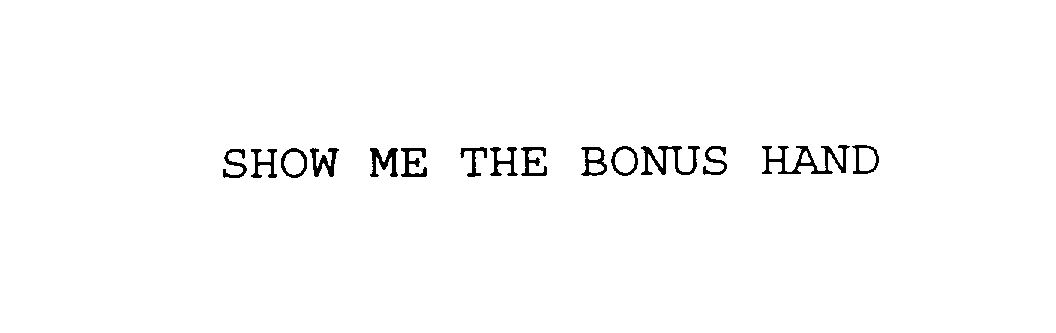 Trademark Logo SHOW ME THE BONUS HAND