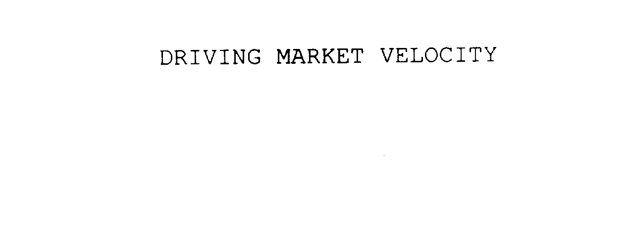  DRIVING MARKET VELOCITY