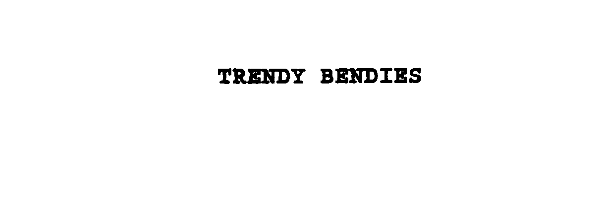 TRENDY BENDIES