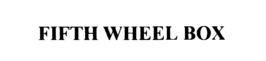 Trademark Logo FIFTH WHEEL BOX