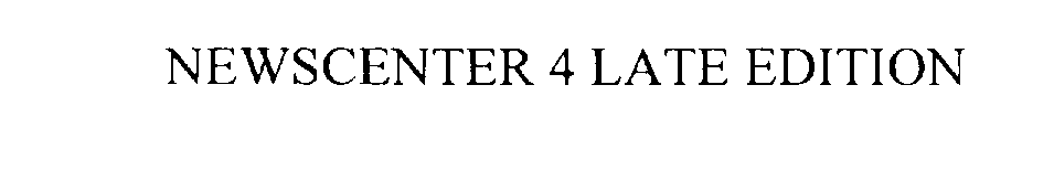 Trademark Logo NEWSCENTER 4 LATE EDITION
