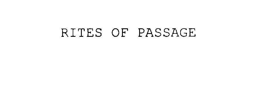 RITES OF PASSAGE
