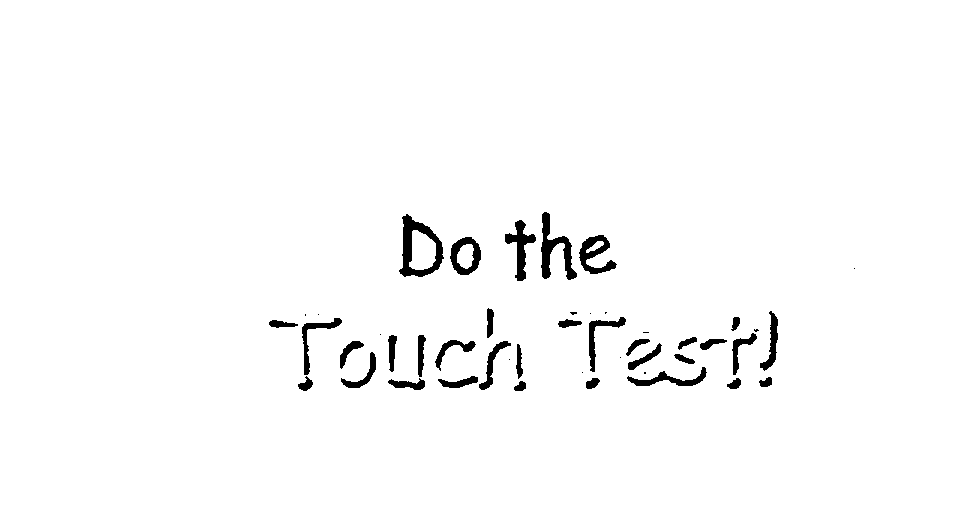  DO THE TOUCH TEST!