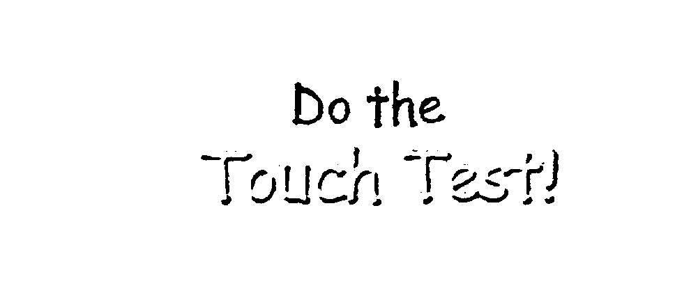  DO THE TOUCH TEST!
