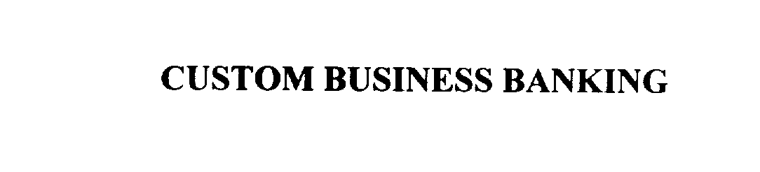 Trademark Logo CUSTOM BUSINESS BANKING