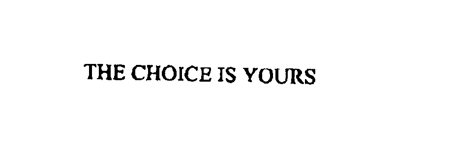  THE CHOICE IS YOURS