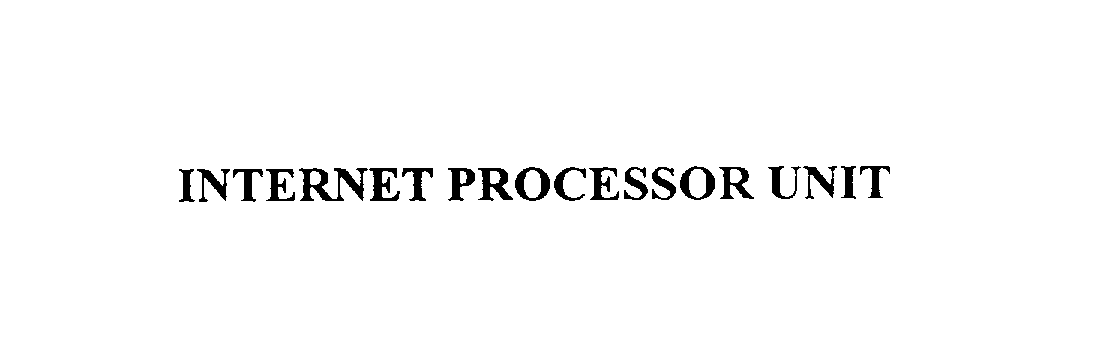 Trademark Logo INTERNET PROCESSOR UNIT
