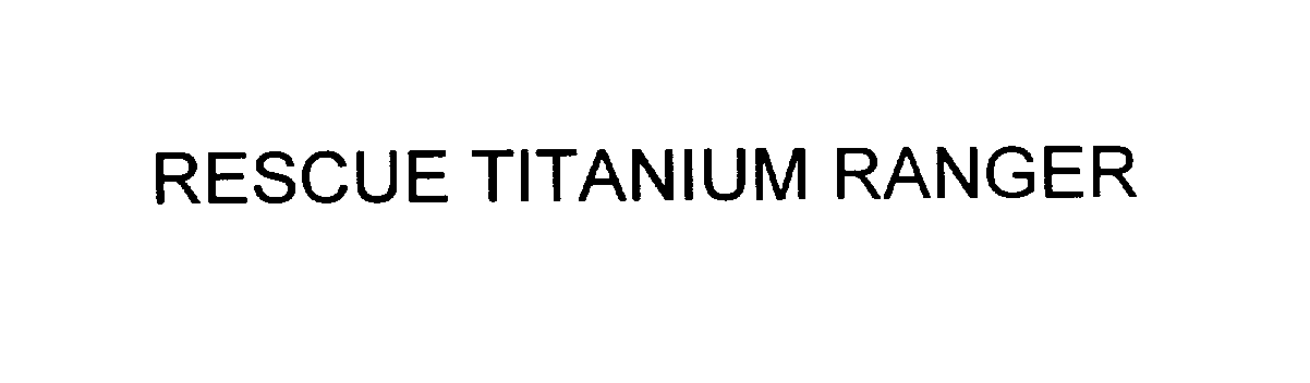 Trademark Logo RESCUE TITANIUM RANGER