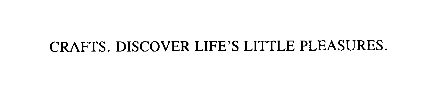  CRAFTS. DISCOVER LIFE'S LITTLE PLEASURES.