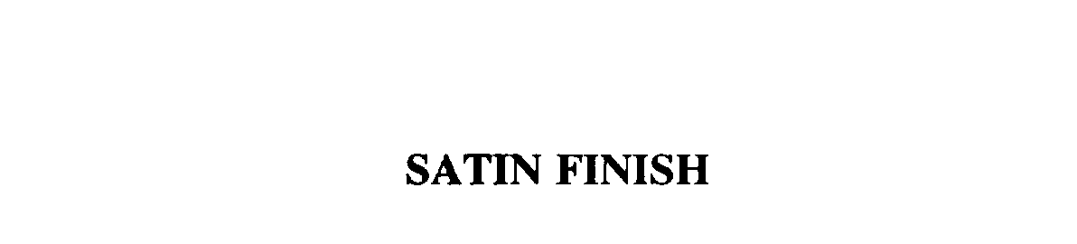 SATIN FINISH