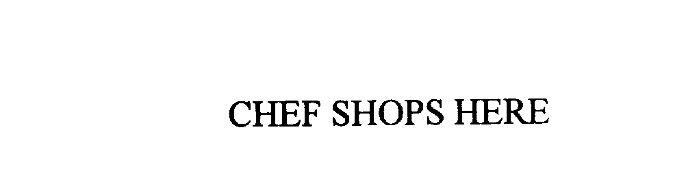  CHEF SHOPS HERE