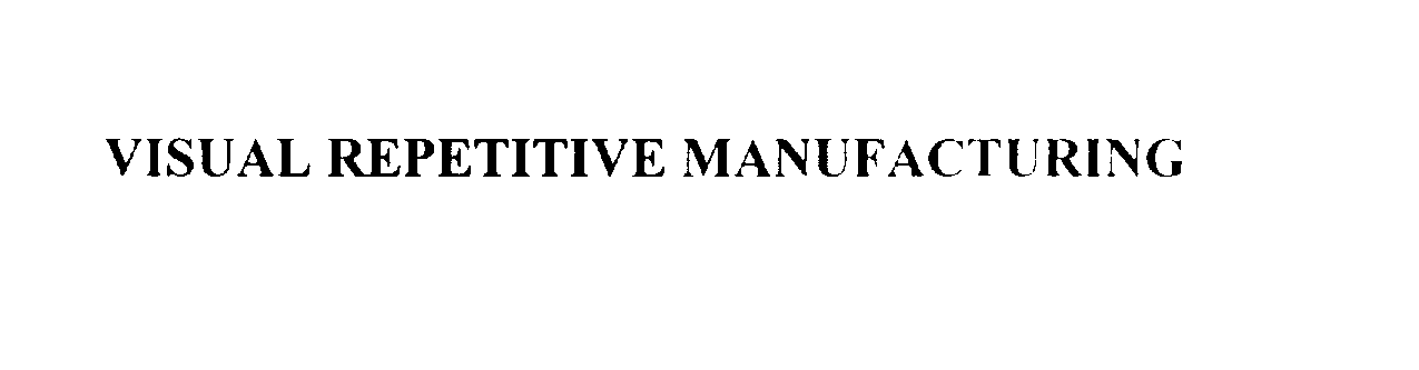  VISUAL REPETITIVE MANUFACTURING