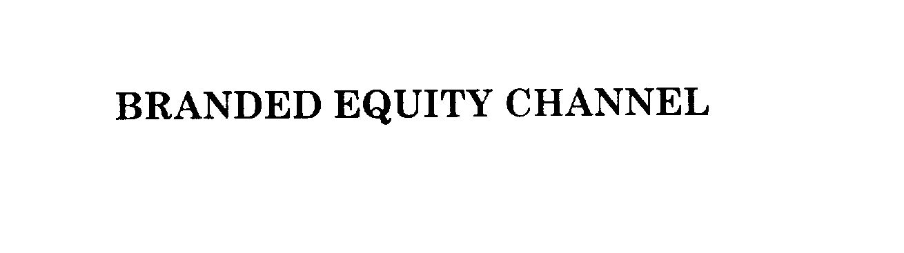  BRANDED EQUITY CHANNEL