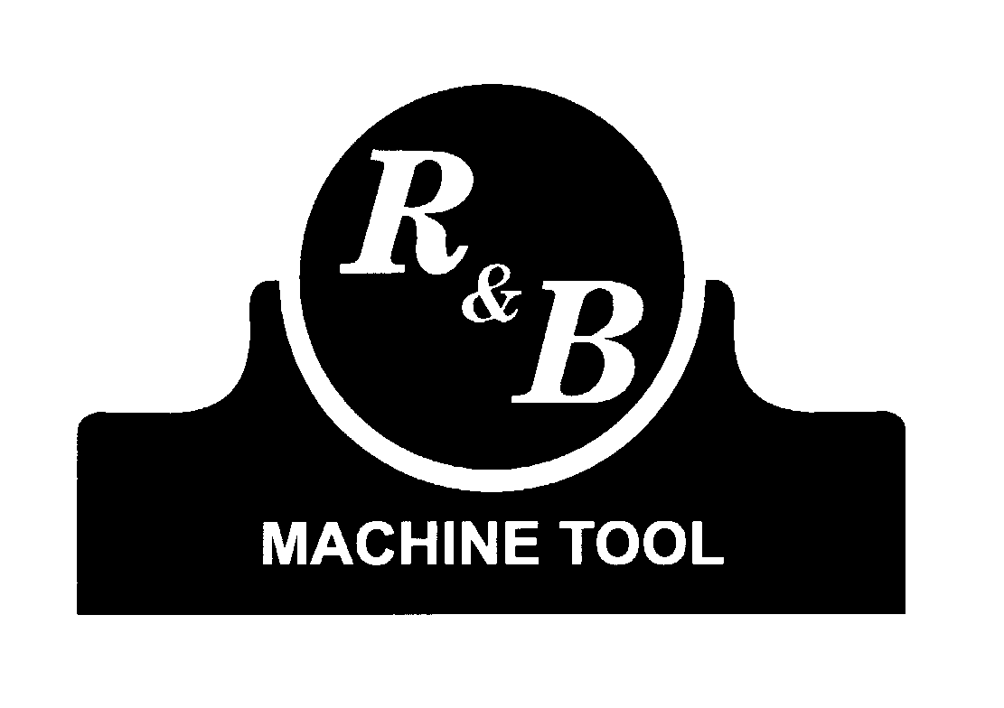  R&amp;B MACHINE TOOL