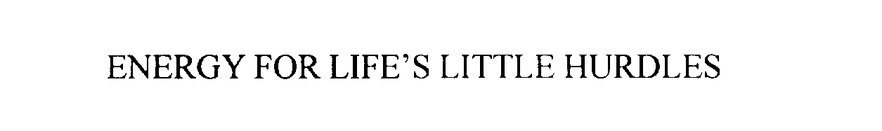 Trademark Logo ENERGY FOR LIFE'S LITTLE HURDLES