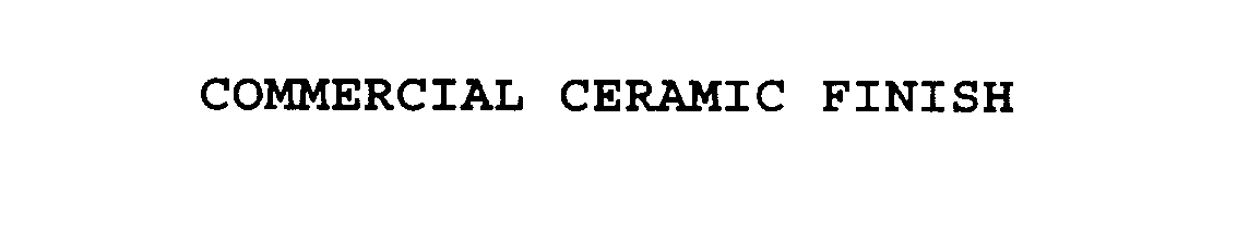 Trademark Logo COMMERCIAL CERAMIC FINISH