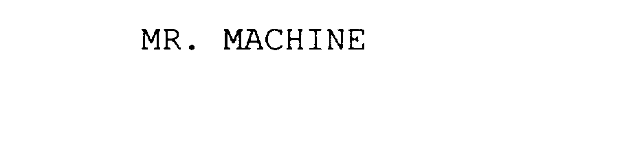 Trademark Logo MR. MACHINE