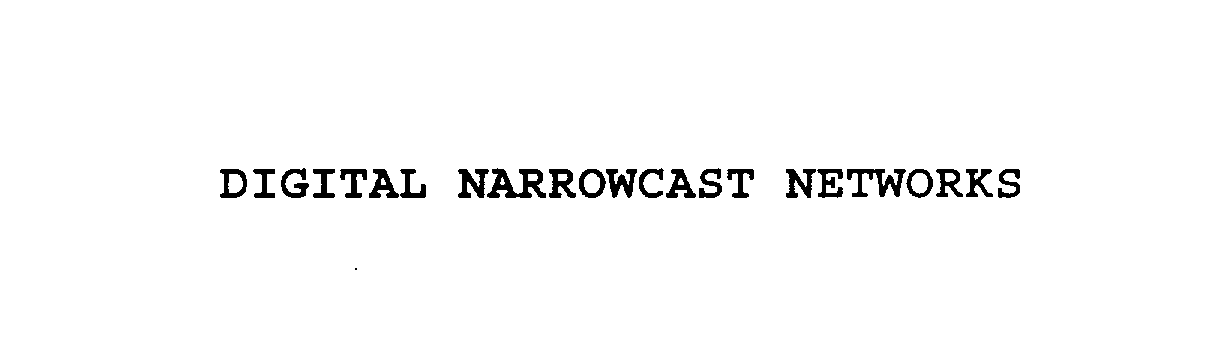  DIGITAL NARROWCAST NETWORKS