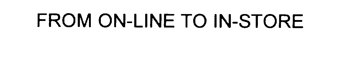 Trademark Logo FROM ON-LINE TO IN-STORE