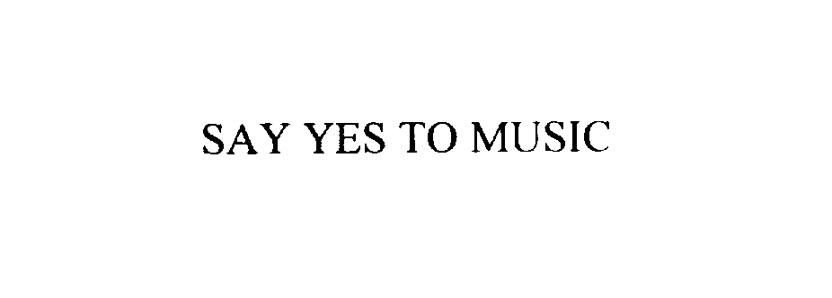  SAY YES TO MUSIC