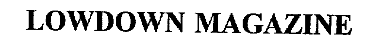Trademark Logo LOWDOWN MAGAZINE