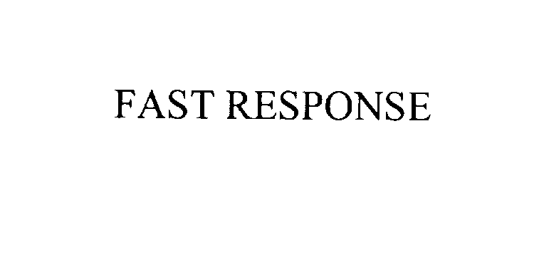  FAST RESPONSE