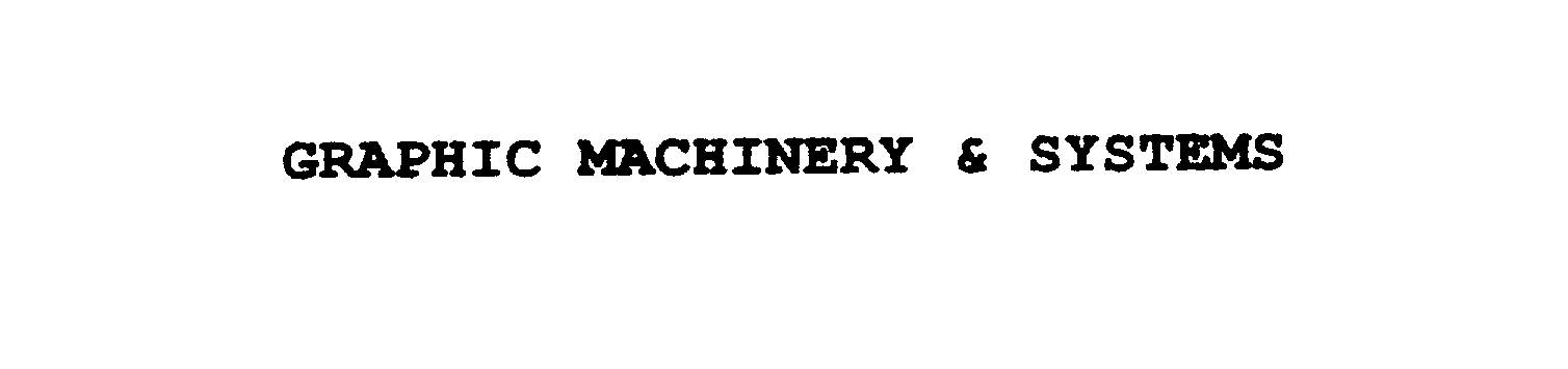  GRAPHIC MACHINERY &amp; SYSTEMS