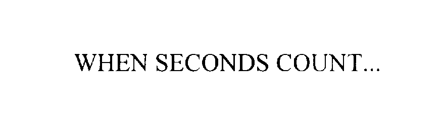 WHEN SECONDS COUNT...