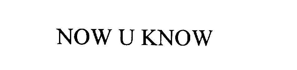 Trademark Logo NOW U KNOW