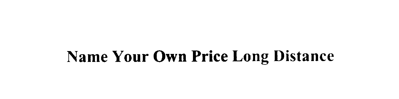  NAME YOUR OWN PRICE LONG DISTANCE
