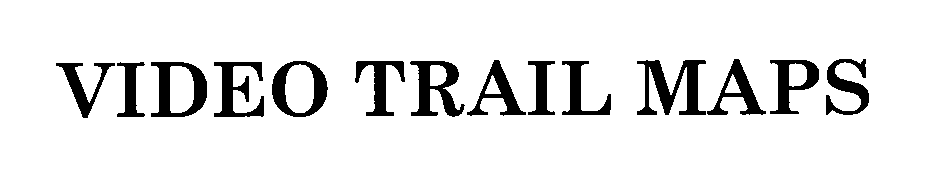 Trademark Logo VIDEO TRAIL MAPS