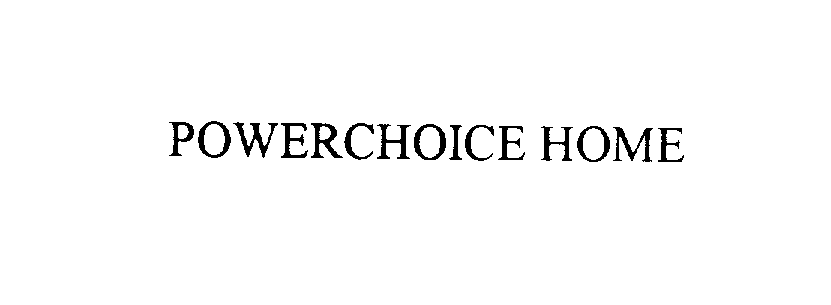  POWERCHOICE HOME