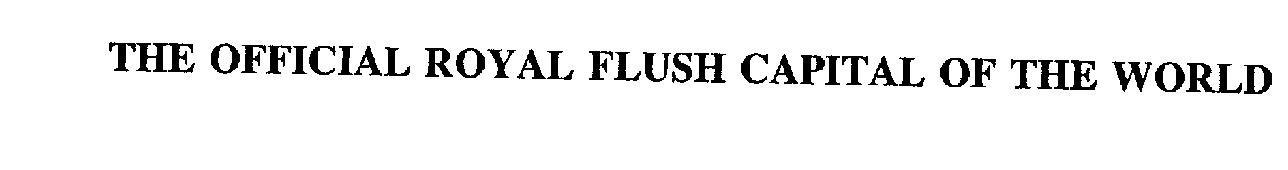 Trademark Logo THE OFFICIAL ROYAL FLUSH CAPITAL OF THE WORLD