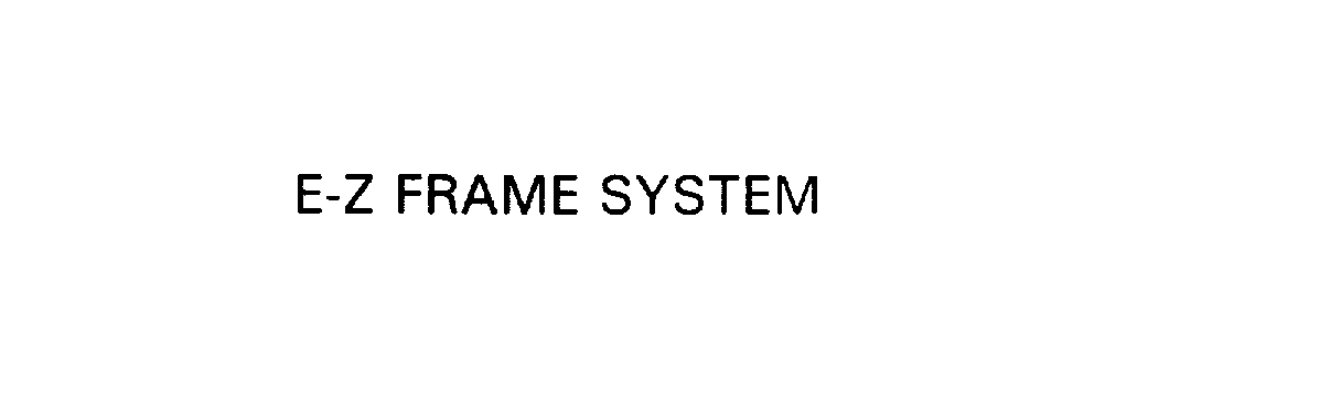 Trademark Logo E-Z FRAME SYSTEM