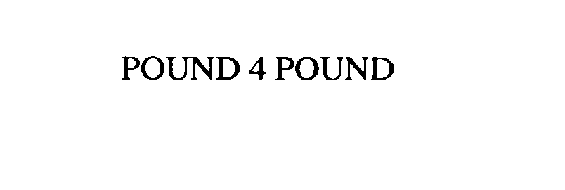  POUND 4 POUND