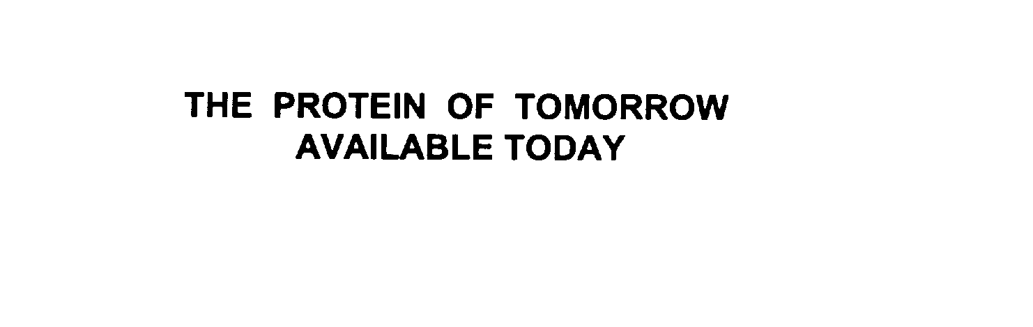 Trademark Logo THE PROTEIN OF TOMORROW AVAILABLE TODAY