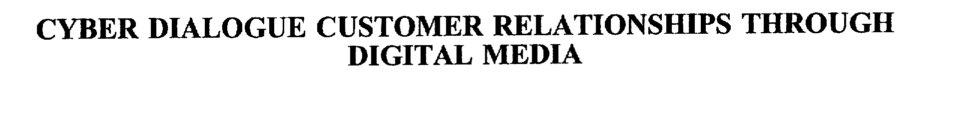 Trademark Logo CYBER DIALOGUE CUSTOMER RELATIONSHIPS THROUGH DIGITAL MEDIA