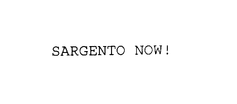  SARGENTO NOW!