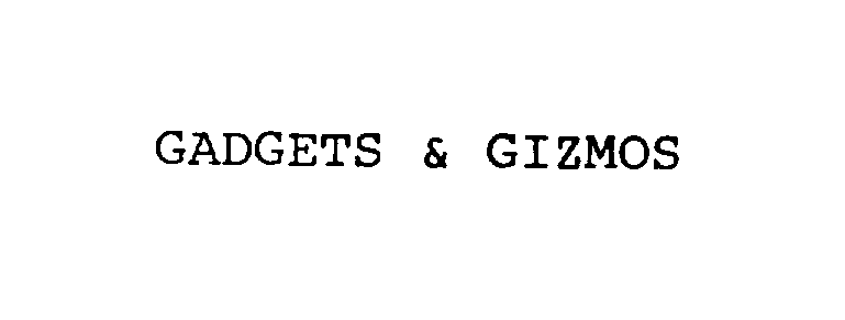  GADGETS &amp; GIZMOS