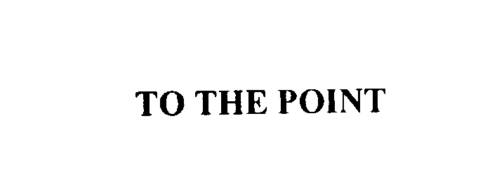 Trademark Logo TO THE POINT