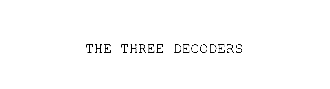  THE THREE DECODERS