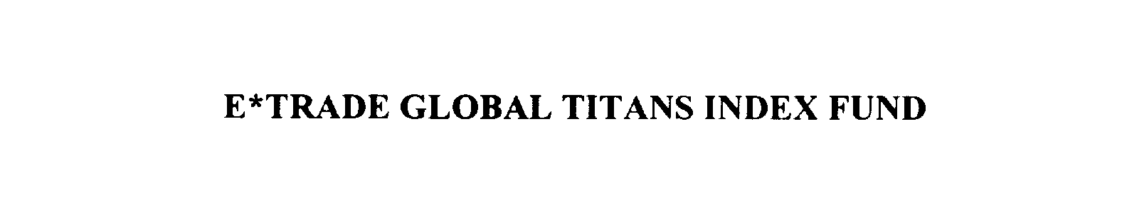  E* TRADE GLOBAL TITANS INDEX FUND