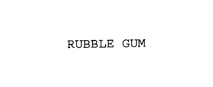  RUBBLE GUM